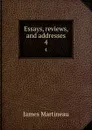 Essays, reviews, and addresses. 4 - James Martineau