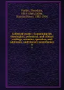 Collected works : Containing his theological, polemical, and critical writings, sermons, speeches, and addresses, and literary miscellanies. 9 - Theodore Parker