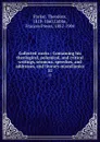 Collected works : Containing his theological, polemical, and critical writings, sermons, speeches, and addresses, and literary miscellanies. 12 - Theodore Parker