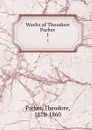 Works of Theodore Parker. 1 - Theodore Parker