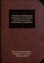 A Manual of Elementary Instruction: For Schools and Normal Classes; Containing a Graduated - Edward Austin Sheldon