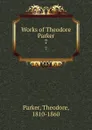 Works of Theodore Parker. 7 - Theodore Parker