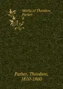 Works of Theodore Parker. 8 - Theodore Parker