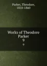 Works of Theodore Parker. 9 - Theodore Parker