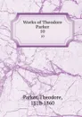 Works of Theodore Parker. 10 - Theodore Parker