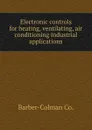 Electronic controls for heating, ventilating, air conditioning industrial applications - Barber-Colman