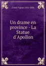 Un drame en province - La Statue d.Apollon - Claude Vignon