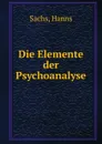 Die Elemente der Psychoanalyse - Hanns Sachs