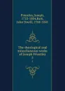 The theological and miscellaneous works of Joseph Priestley. 5 - Joseph Priestley