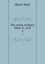 The works of Henry Ware, Jr., D.D. 2 - Henry Ware