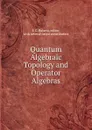 Quantum Algebraic Topology and Operator Algebras - I.C. Baianu