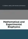 Mathematical and Experimental Biophysics - I.C. Baianu