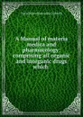 A Manual of materia medica and pharmacology: comprising all organic and inorganic drugs which . - David Marvel Reynolds Culbreth