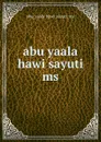 abu yaala hawi sayuti ms - Abu Yaala Hawi Sayuti