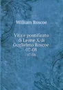 Vita e pontificato di Leone X/di Guglielmo Roscoe . 07-08 - William Roscoe