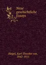 Neue geschichtliche Essays - Karl Theodor von Heigel