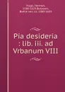 Pia desideria : lib. iii. ad Vrbanum VIII - Herman Hugo