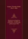 Historia de la Republica Argentina : su origen, su revolucion y su desarrollo politico hasta 1852. 1 - Vicente Fidel Lopez