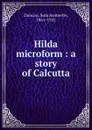 Hilda microform : a story of Calcutta - Sara Jeannette Duncan