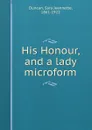 His Honour, and a lady microform - Sara Jeannette Duncan