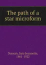 The path of a star microform - Sara Jeannette Duncan