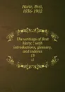 The writings of Bret Harte : with introductions, glossary, and indexes. 13 - Bret Harte