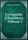 Cyclopedia (Chambers) - Volume 1 - Ephraim Chambers