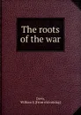 The roots of the war - William S. Davis