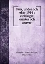 Fore, under och efter 1914 : varldkiget, orsaker och ansvar - Anton Kristen Nyström