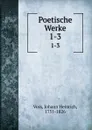 Poetische Werke. 1-3 - Johann Heinrich Voss