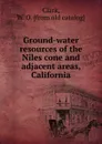 Ground-water resources of the Niles cone and adjacent areas, California - W.O. Clark