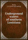 Underground waters of southern Louisiana - G.D. Harris