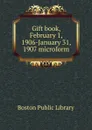 Gift book, February 1, 1906-January 31, 1907 microform - Boston Public Library