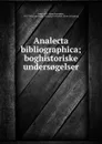 Analecta bibliographica; boghistoriske unders.gelser - Hans Ostenfeldt Lange