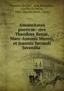 Amoenitates poeticae: sive Theodore Bezae, Marc-Antonii Mureti, et Joannis Secundi Juvenilia . - Théodore de Bèze