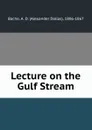 Lecture on the Gulf Stream - Alexander Dallas Bache