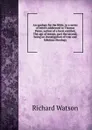 An apology for the Bible, in a series of letters addressed to Thomas Paine, author of a book entitled, The age of reason, part the second, being an investigation of true and fabulous theology - Richard Watson