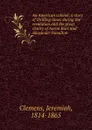 An American colonel; a story of thrilling times during the revolution and the great rivalry of Aaron Burr and Alexander Hamilton - Jeremiah Clemens