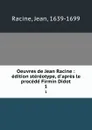 Oeuvres de Jean Racine : edition stereotype, d.apres le procede Firmin Didot. 1 - Jean Racine