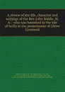 A review of the life, character and writings of the Rev. John Biddle, M.A. : who was banished to the Isle of Scilly in the protectorate of Oliver Cromwell - Joshua Toulmin