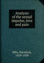 Analysis of the sexual impulse, love and pain - Havelock Ellis