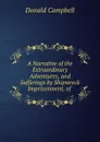 A Narrative of the Extraordinary Adventures, and Sufferings by Shipwreck . Imprisonment, of . - Donald Campbell