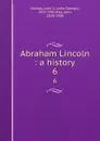 Abraham Lincoln : a history. 6 - John George Nicolay