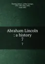 Abraham Lincoln : a history. 7 - John George Nicolay