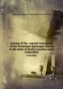 Journal of the . annual convention of the Protestant Episcopal Church in the state of North Carolina serial. 67th(1883) - Episcopal Church. Diocese of North Carolina