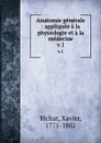 Anatomie generale : appliquee a la physiologie et a la medecine. v.1 - Xavier Bichat