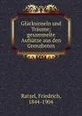 Glucksinseln und Traume; gesammelte Aufsatze aus den Grenzboten - Friedrich Ratzel