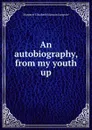 An autobiography, from my youth up - Margaret E.M. Sangster