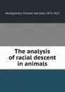 The analysis of racial descent in animals - Thomas Harrison Montgomery