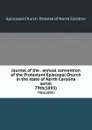 Journal of the . annual convention of the Protestant Episcopal Church in the state of North Carolina serial. 79th(1895) - Episcopal Church. Diocese of North Carolina